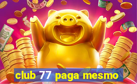 club 77 paga mesmo